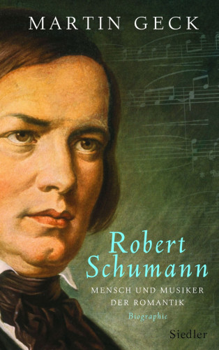 Martin Geck: Robert Schumann