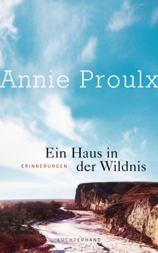 Annie Proulx: Ein Haus in der Wildnis