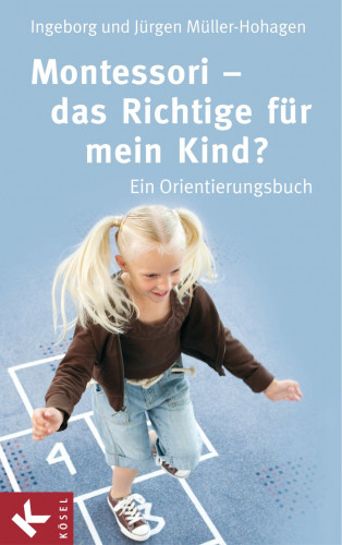 Ingeborg Müller-Hohagen, Jürgen Müller-Hohagen: Montessori - das Richtige für mein Kind?