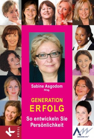 Sabine Asgodom, Bilen Asgodom, Monica Deters, Barbara Graber, Melanie von Graeve, Elvira Haslinger, Liz Howard, Andrea Lienhart, Eva Loschky, Roswitha van der Markt, Cordula Nussbaum, Christa Schiffer, Christine Weiner, Renate Weiß-Kochs: Generation Erfolg