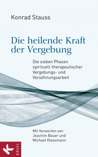 Konrad Stauss: Die heilende Kraft der Vergebung