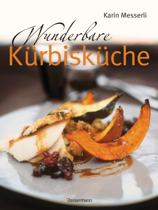Karin Messerli: Wunderbare Kürbisküche