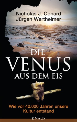 Nicholas J. Conard, Jürgen Wertheimer: Die Venus aus dem Eis