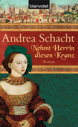 Andrea Schacht: Nehmt Herrin diesen Kranz