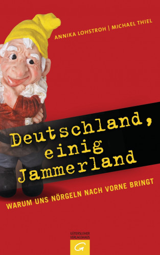 Annika Lohstroh, Michael Thiel: Deutschland, einig Jammerland