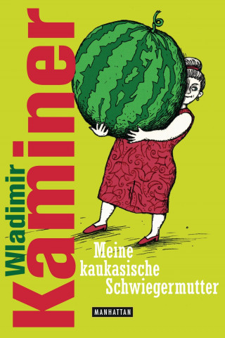 Wladimir Kaminer: Meine kaukasische Schwiegermutter