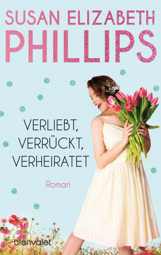 Susan Elizabeth Phillips: Verliebt, verrückt, verheiratet