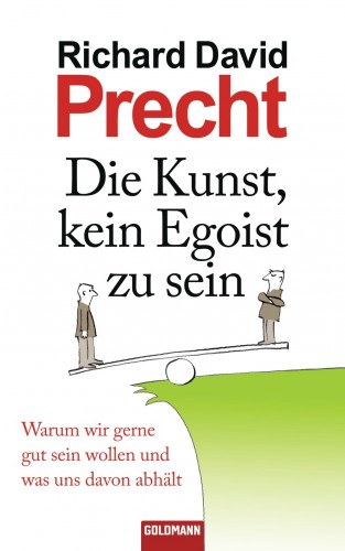 Richard David Precht: Die Kunst, kein Egoist zu sein