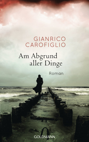 Gianrico Carofiglio: Am Abgrund aller Dinge