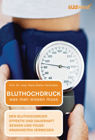 Prof. Dr. med. Hans-Dieter Faulhaber: Bluthochdruck - was man wissen muss