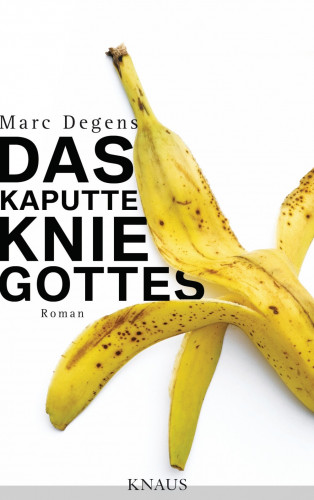 Marc Degens: Das kaputte Knie Gottes