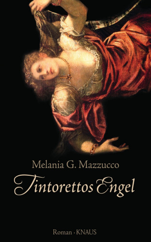 Melania G. Mazzucco: Tintorettos Engel
