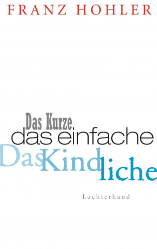 Franz Hohler: Das Kurze. Das Einfache. Das Kindliche.