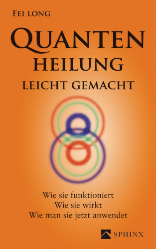 Fei Long: Quantenheilung leicht gemacht