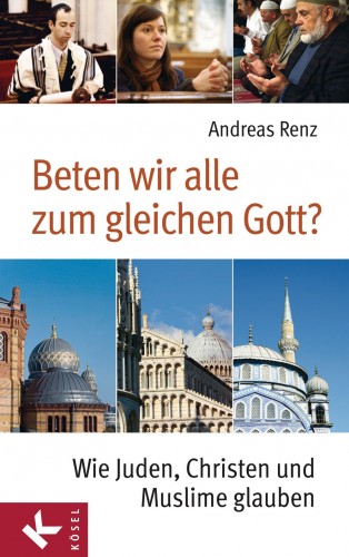 Andreas Renz: Beten wir alle zum gleichen Gott?