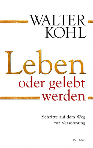 Walter Kohl: Leben oder gelebt werden