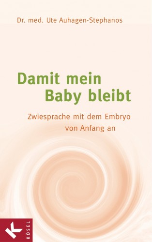 Dr. med. Ute Auhagen-Stephanos: Damit mein Baby bleibt