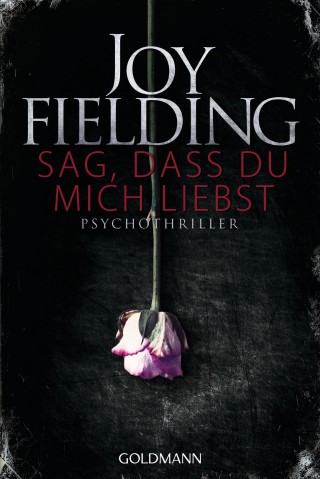 Joy Fielding: Sag, dass du mich liebst