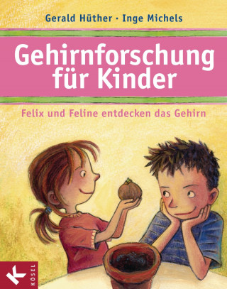 Gerald Hüther, Inge Michels: Gehirnforschung für Kinder – Felix und Feline entdecken das Gehirn