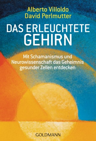 Alberto Villoldo: Das erleuchtete Gehirn