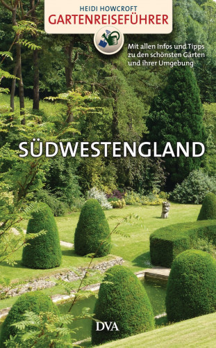 Heidi Howcroft: Gartenreiseführer Südwestengland