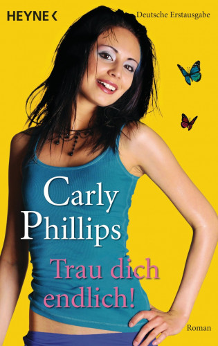 Carly Phillips: Trau dich endlich!