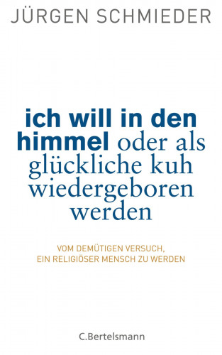 Jürgen Schmieder: Ich will in den Himmel oder als glückliche Kuh wiedergeboren werden