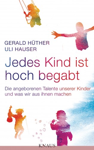 Gerald Hüther, Uli Hauser: Jedes Kind ist hoch begabt