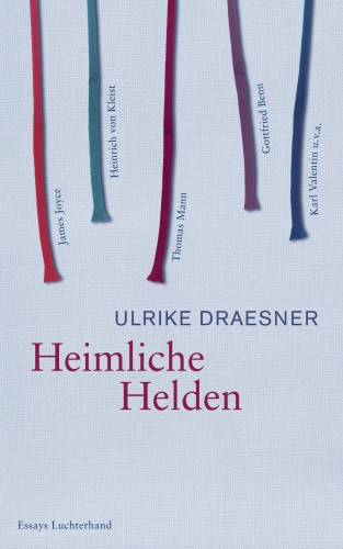 Ulrike Draesner: Heimliche Helden