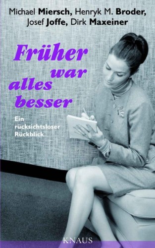 Michael Miersch, Henryk M. Broder, Josef Joffe, Dirk Maxeiner: Früher war alles besser