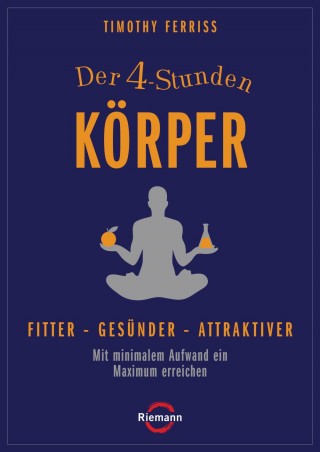 Timothy Ferriss: Der 4-Stunden-Körper