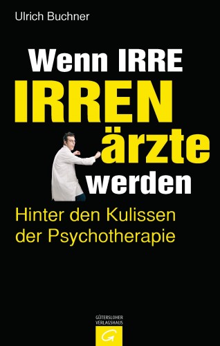 Ulrich Buchner: Wenn Irre Irrenärzte werden