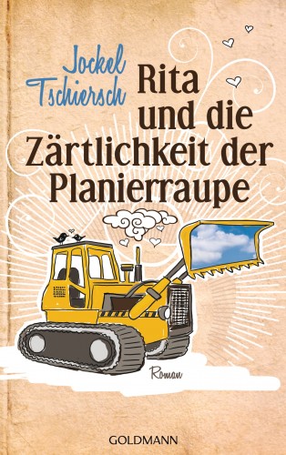 Jockel Tschiersch: Rita und die Zärtlichkeit der Planierraupe