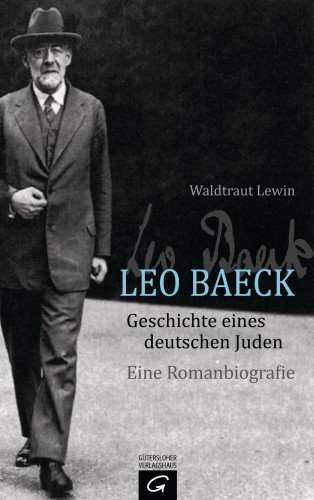 Waldtraut Lewin: Leo Baeck - Geschichte eines deutschen Juden