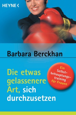 Barbara Berckhan: Die etwas gelassenere Art, sich durchzusetzen