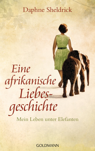 Daphne Sheldrick: Eine afrikanische Liebesgeschichte