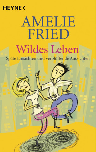 Amelie Fried: Wildes Leben