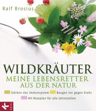Ralf Brosius: Wildkräuter - meine Lebensretter aus der Natur