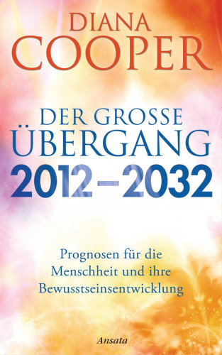 Diana Cooper: Der große Übergang 2012 - 2032