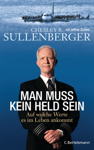 Chesley B. Sullenberger, Jeffrey Zaslow: Man muss kein Held sein