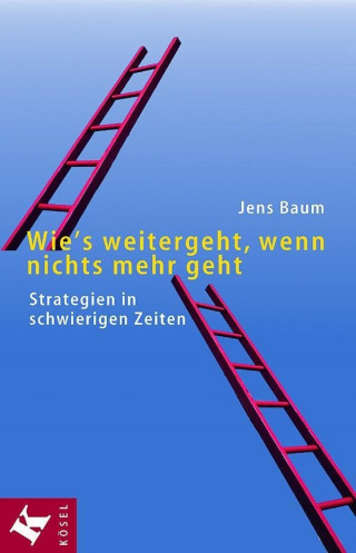 Jens Baum: Wie's weitergeht, wenn nichts mehr geht