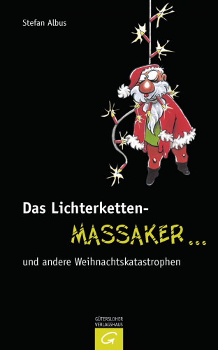 Stefan Albus: Das Lichterketten-Massaker ... und andere Weihnachtskatastrophen