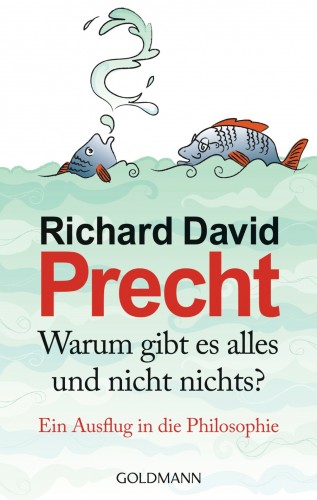 Richard David Precht: Warum gibt es alles und nicht nichts?