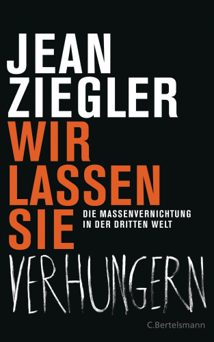 Jean Ziegler: Wir lassen sie verhungern -