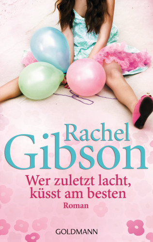 Rachel Gibson: Wer zuletzt lacht, küsst am besten