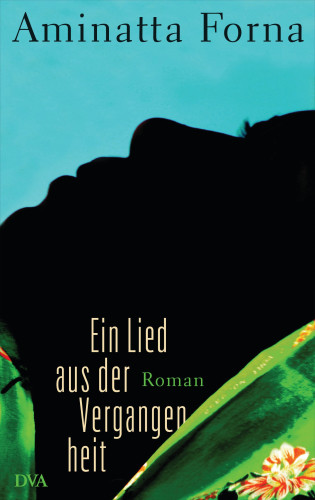 Aminatta Forna: Ein Lied aus der Vergangenheit