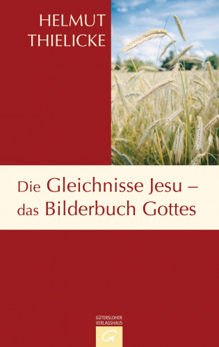 Helmut Thielicke: Die Gleichnisse Jesu - das Bilderbuch Gottes