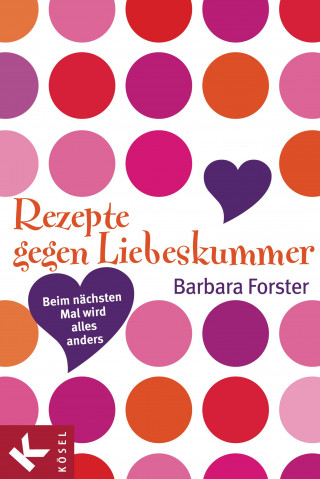 Barbara Forster: Rezepte gegen Liebeskummer