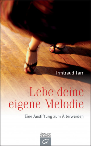 Irmtraud Tarr: Lebe deine eigene Melodie