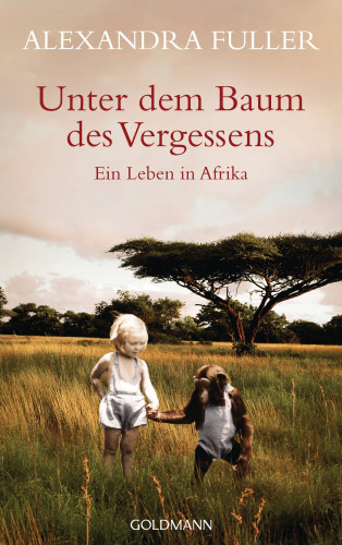 Alexandra Fuller: Unter dem Baum des Vergessens -